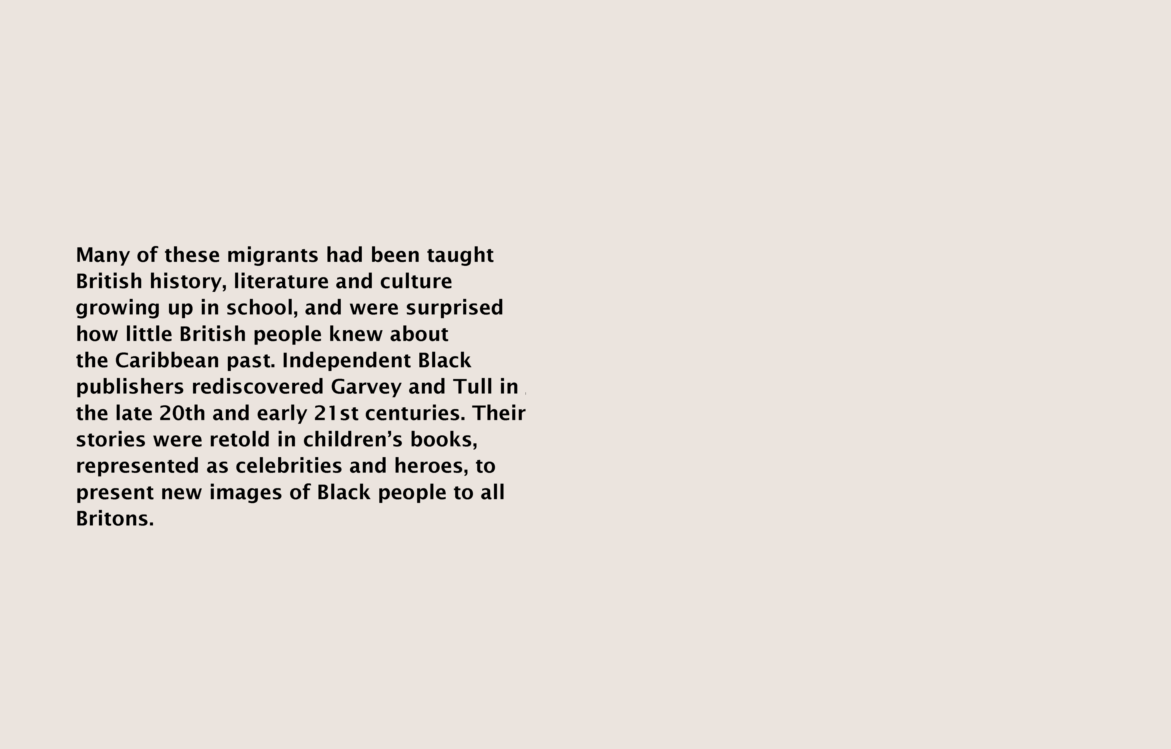 Text (left) reads: Many of these migrants had been taught British history, literature and culture growing up in school, and were surprised how little the British knew about the Caribbean past. Independent Black publishers rediscovered Garvey and Tull in the 20th and 21st centuries. Their stories were retold in children's books, represented as celebrities and heroes, to present new images of Black people to all Britons.