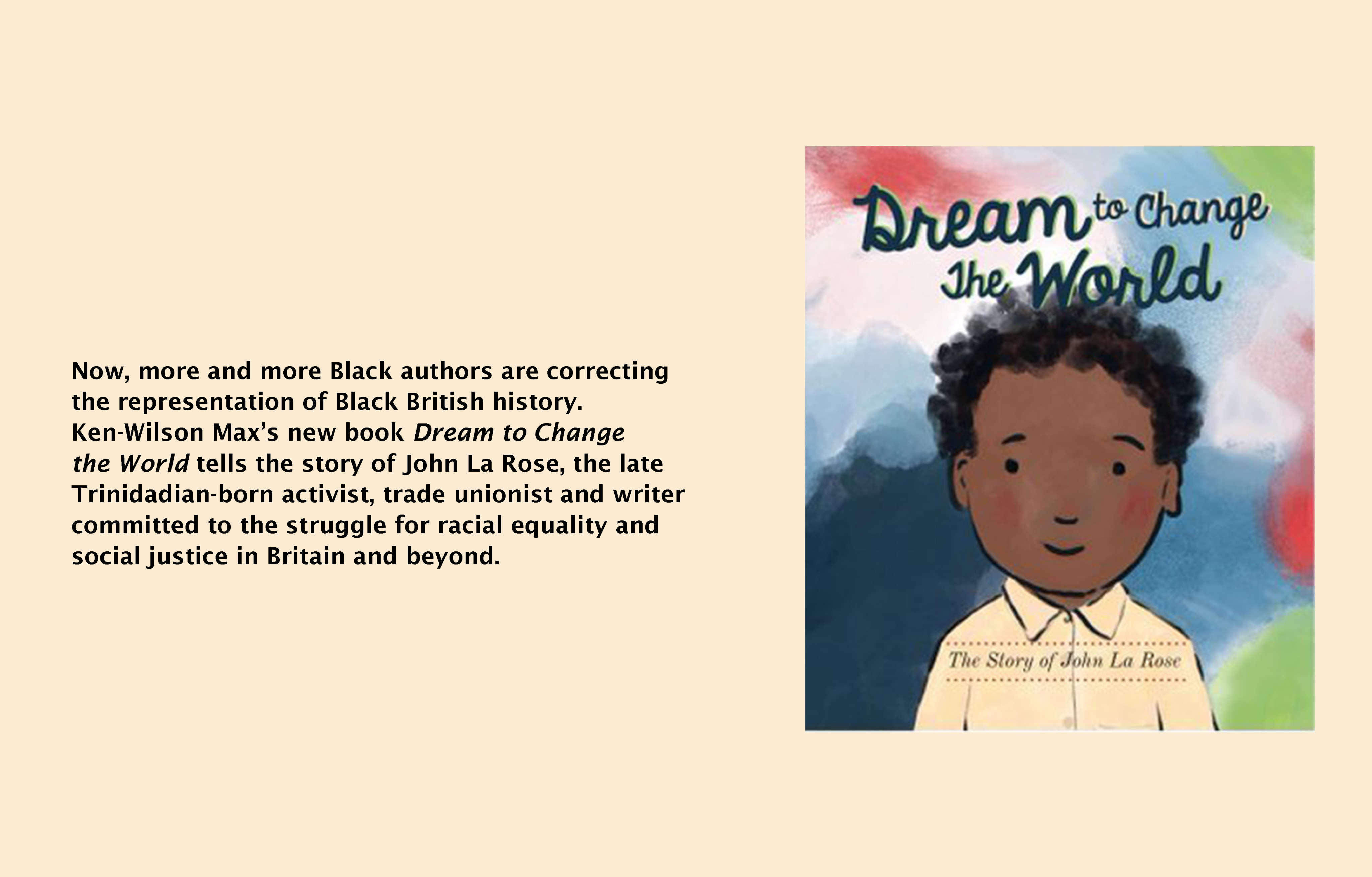 Text (left) reads: Now more and more Black authors are correcting the representation of Black British history. Ken Wilson-Max's new book Dream to Change the World tells the story of John La Rose, the late Trinidadian-born activist, trade unionist and writer committed to the struggle for racial equality and social justice in Britain and beyond. Here is Ken delivering a lecturer at the opening of the 'Listen to this Story! exhibition at the City Library in 2022. Image (right): Dream to Change the World, Ken Wilson Max
