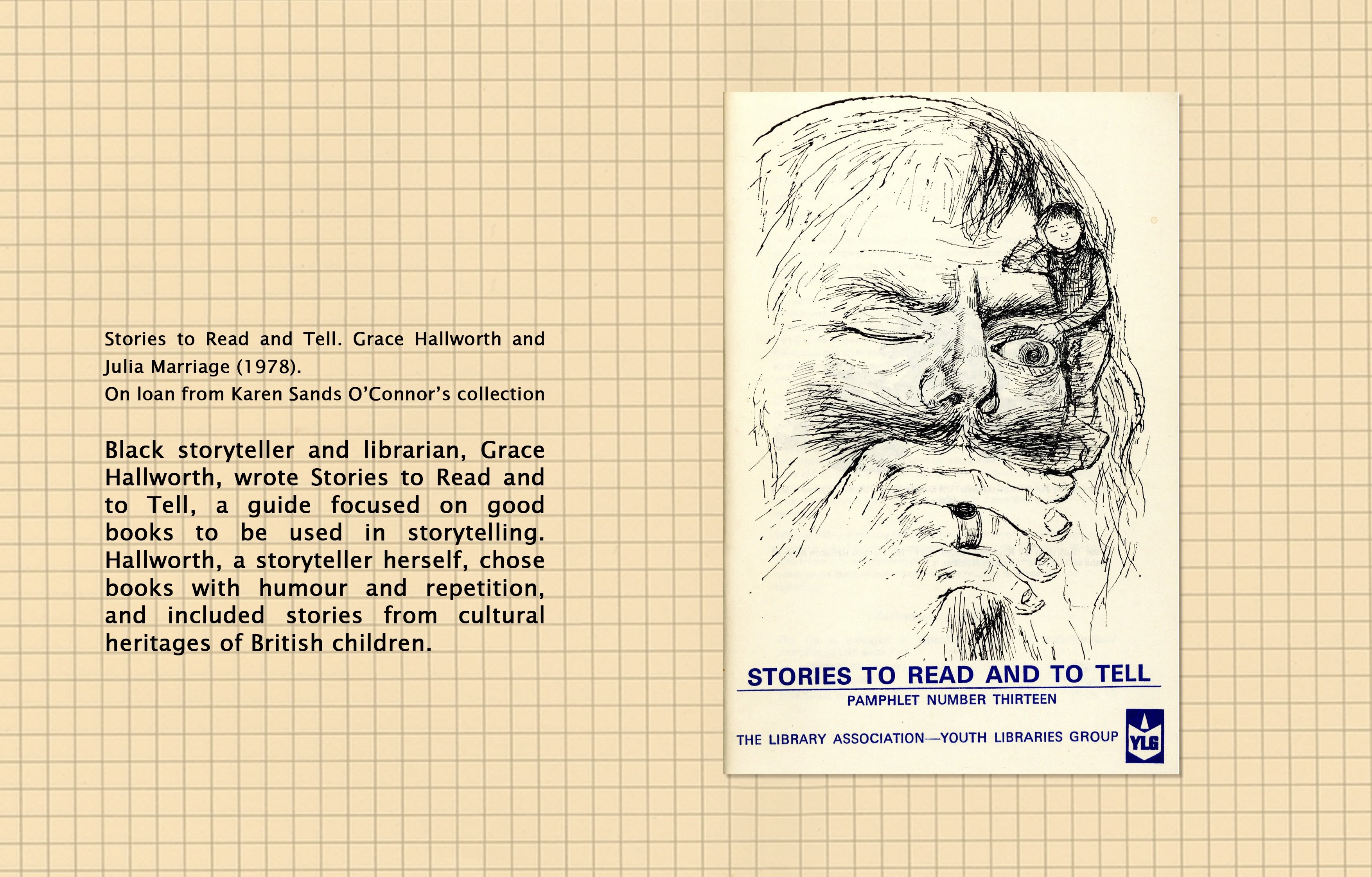 Text (left) reads: Stories to Read and Tell, Grace Hallworth and Julia Marriage (1978), from Professor Karen Sands-O'Connor's personal collection. Black storyteller and librarian, Grace Hallworth, wrote Stories to Read and Tell, a guide focused on good books to be used in storytelling. Hallworth, a storyteller herself, chose books with humour and repetition, and included stories from cultural heritage of British children.. Image (right) Front cover of Stories to Read and to Tell.